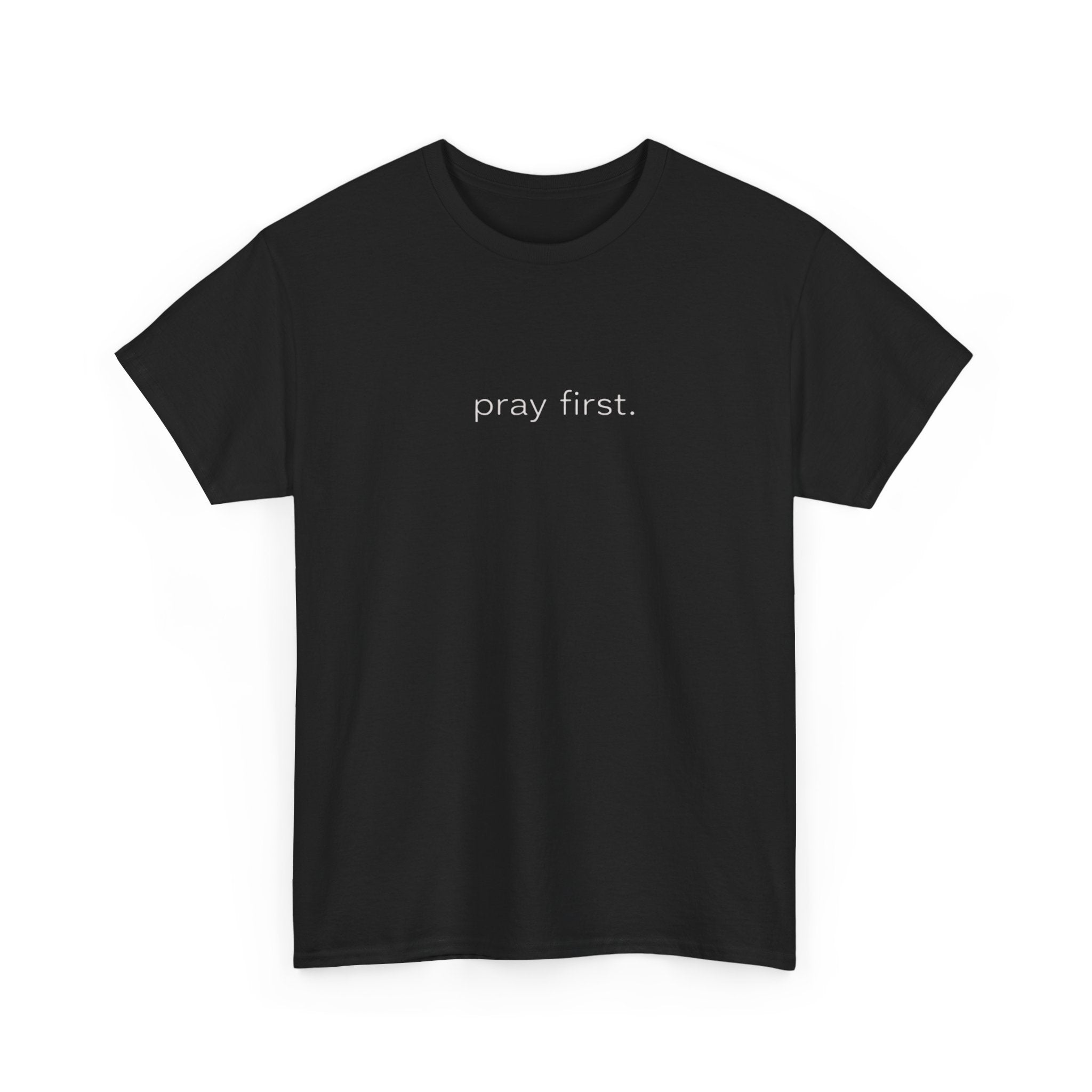 Pray First. Tee