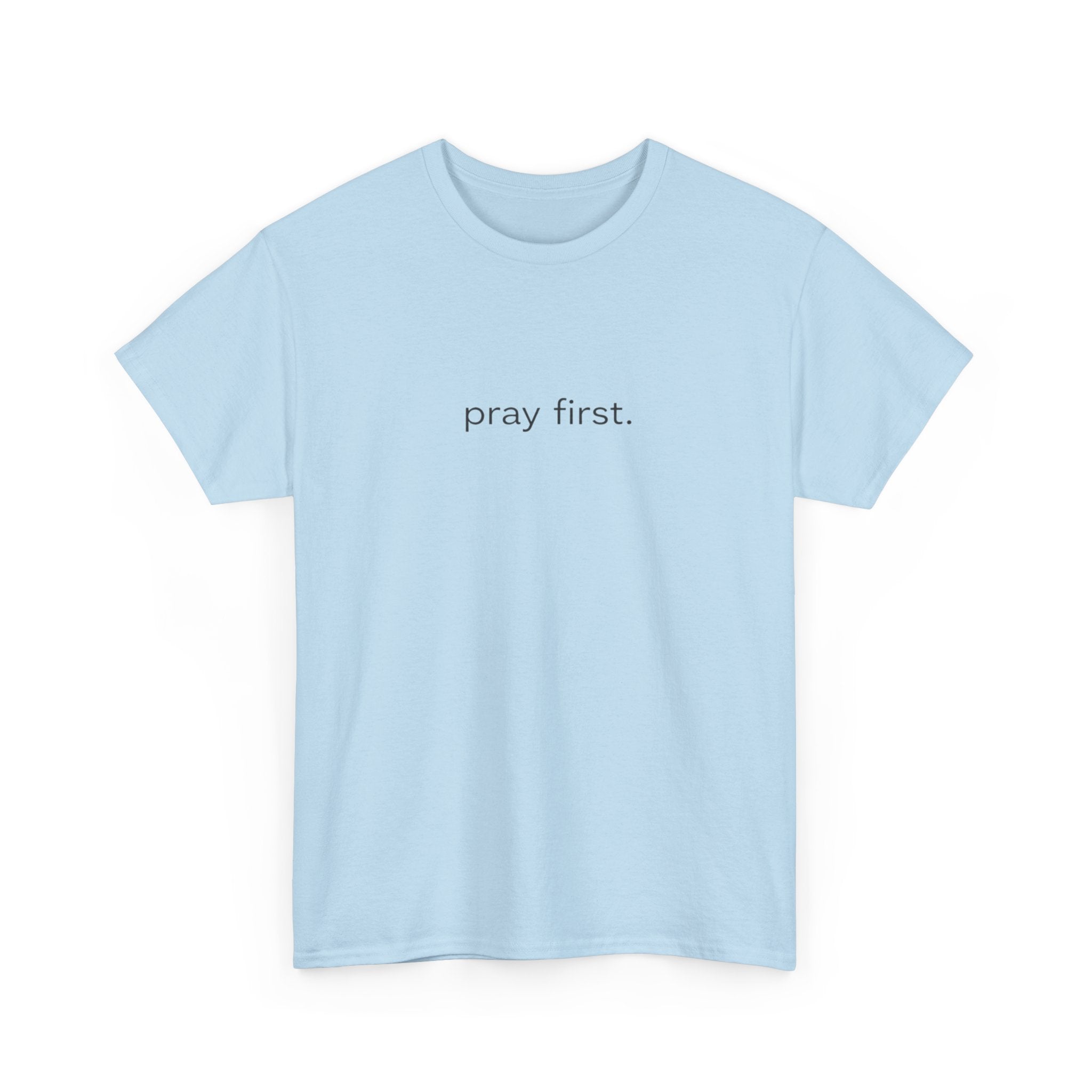 Pray First. Tee