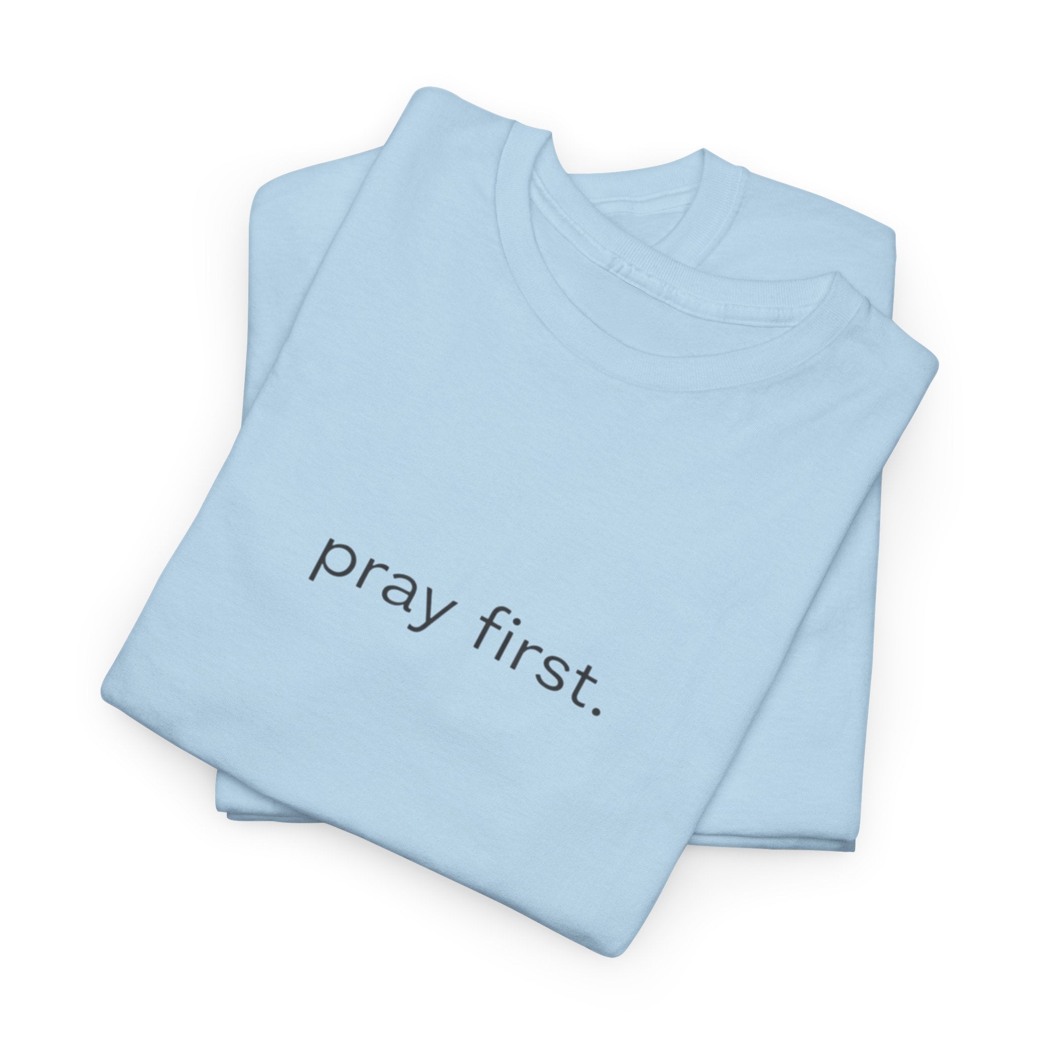Pray First. Tee